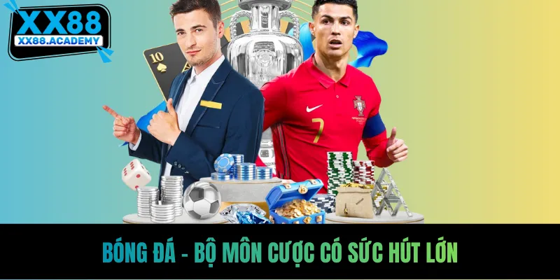 Bóng đá - Bộ môn cược có sức hút lớn