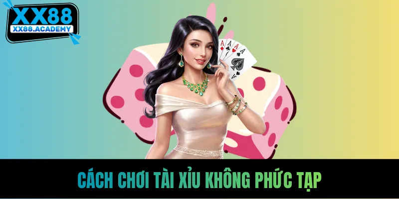 Cách chơi tài xỉu dễ hiểu với tân thủ