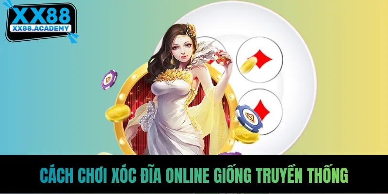 Cách chơi xóc đĩa online giống truyền thống