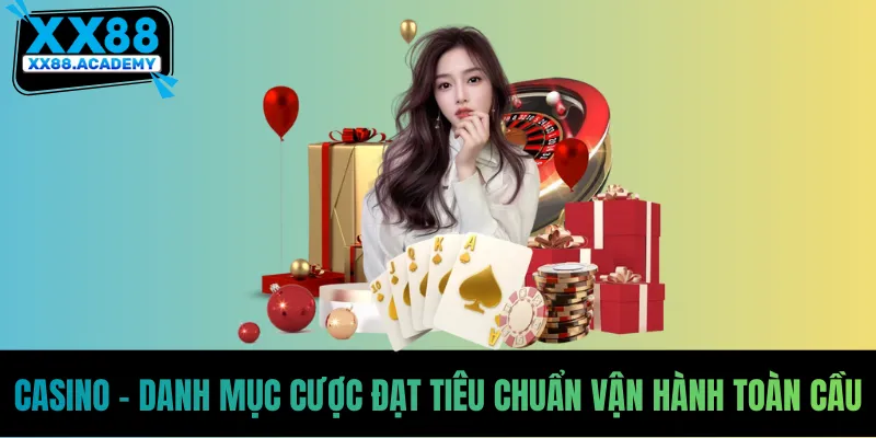 Casino - Danh mục cược đạt tiêu chuẩn vận hành toàn cầu