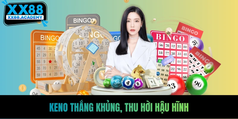 Keno thắng khủng, thu hời hậu hĩnh