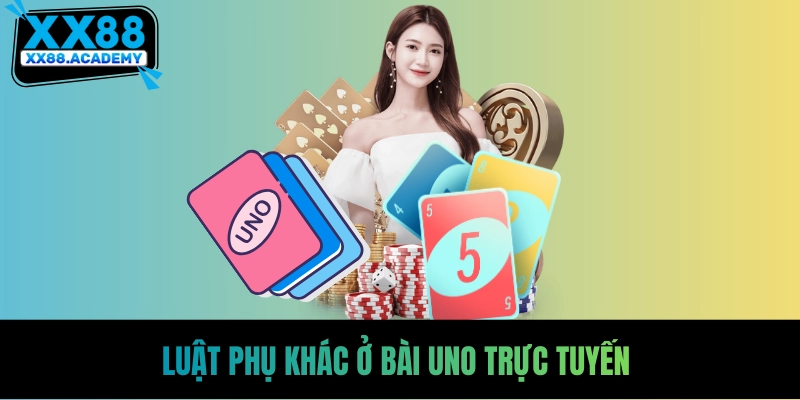 Luật phụ khác ở bài uno trực tuyến 