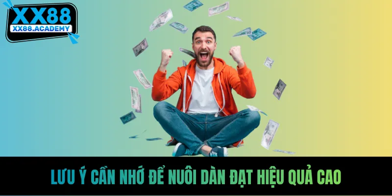 Lưu ý cần nhớ để nuôi dàn đạt hiệu quả cao