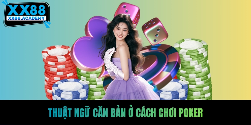 Thuật ngữ căn bản ở cách chơi poker