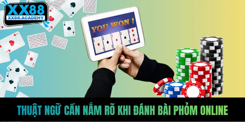 Thuật ngữ cần nắm rõ khi đánh bài Phỏm online