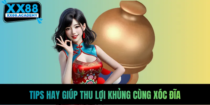 Tips hay giúp thu lợi khủng cùng xóc đĩa