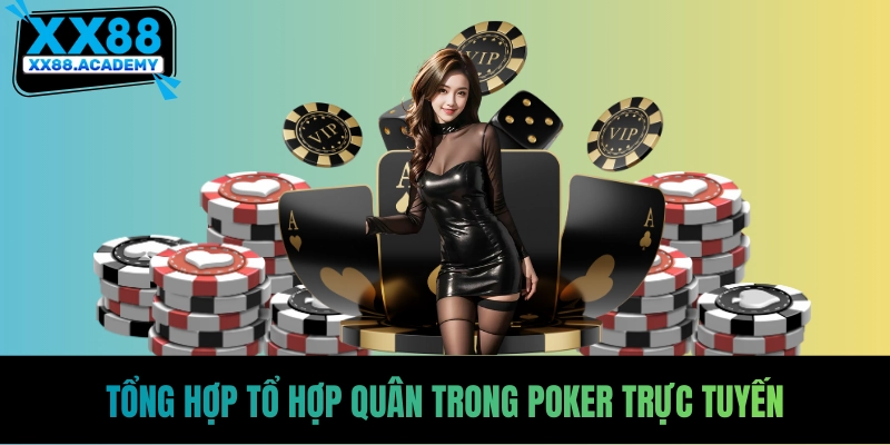 Tổng hợp tổ hợp quân trong poker trực tuyến